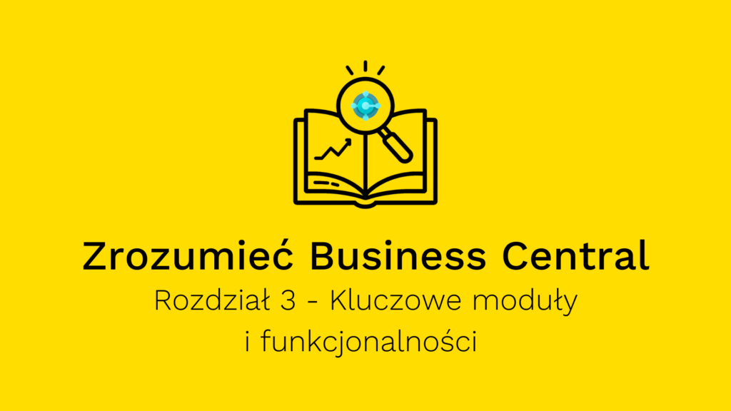 Microsoft Dynamics 365 Business Central - kluczowe moduły i funkcjonalności