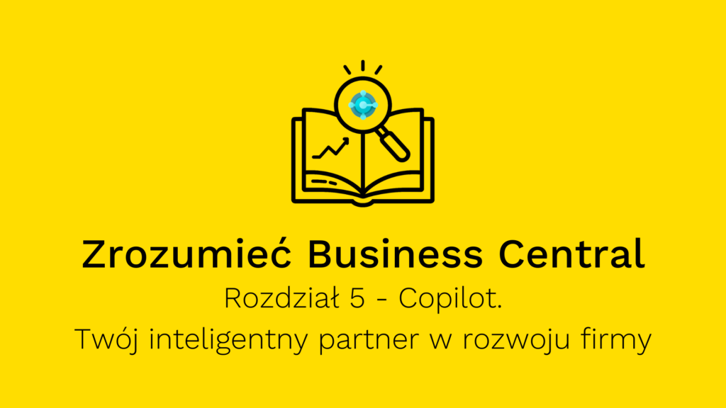 Copilot w Microsoft Dynamics 365 Business Central- Twój inteligentny partner w rozwoju firmy