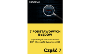7 PODSTAWOWYCH BŁĘDÓW popełnianych we wdrożeniach ERP Microsoft Dynamics 365 Część 7