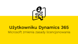 Microsoft D365 zmiana zasad licencjonowania
