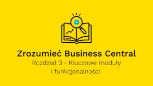 Microsoft Dynamics 365 Business Central - kluczowe moduły i funkcjonalności
