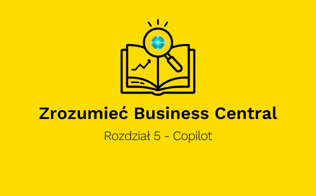 Copilot w Business Central: Twój inteligentny partner w rozwoju firmy