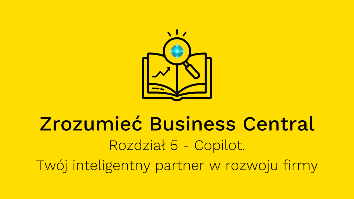 Copilot w Microsoft Dynamics 365 Business Central- Twój inteligentny partner w rozwoju firmy