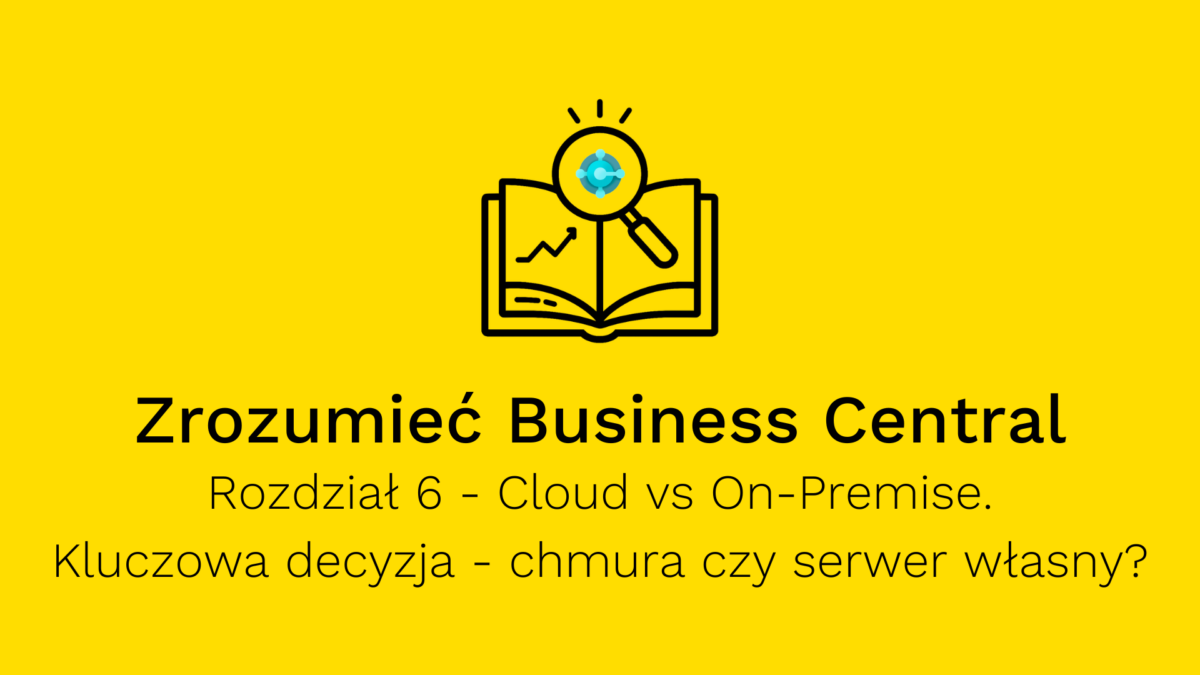 Microsoft Dynamics 365 Business Central - Cloud vs On-Premise - co wybrać, chmurę czy serwer własny