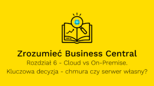 Microsoft Dynamics 365 Business Central - Cloud vs On-Premise - co wybrać, chmurę czy serwer własny