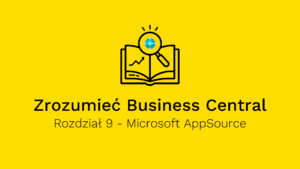 Business Central jak klocki LEGO- Nieograniczone Możliwości z Microsoft AppSource (Przewodnik, Rozdział 9)