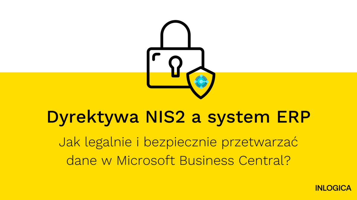 Dyrektywa-NIS2-a-system-ERP-Jak-legalnie-i-bezpiecznie-przetwarzac-dane-w-Microsoft-Business-Central