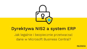 Dyrektywa-NIS2-a-system-ERP-Jak-legalnie-i-bezpiecznie-przetwarzac-dane-w-Microsoft-Business-Central