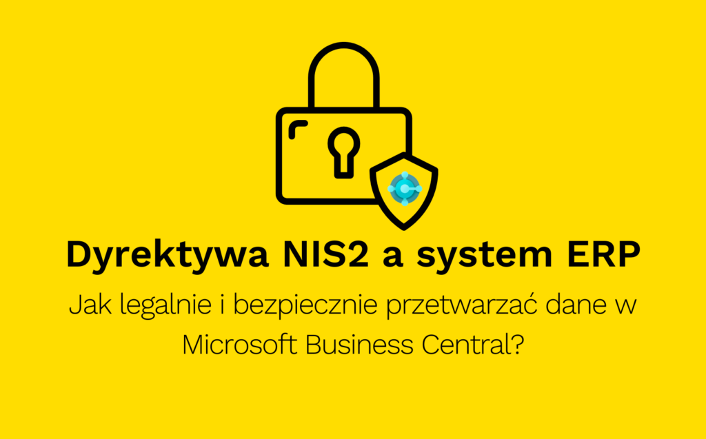 Dyrektywa-NIS2-a-system-ERP-Jak-legalnie-i-bezpiecznie-przetwarzac-dane-w-Microsoft-Business-Central