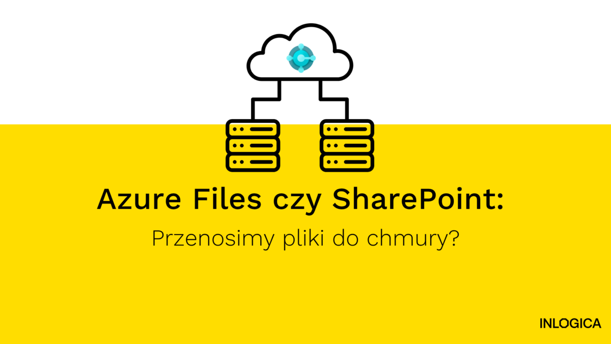 Azure Files czy SharePoint Przenosimy pliki do chmury