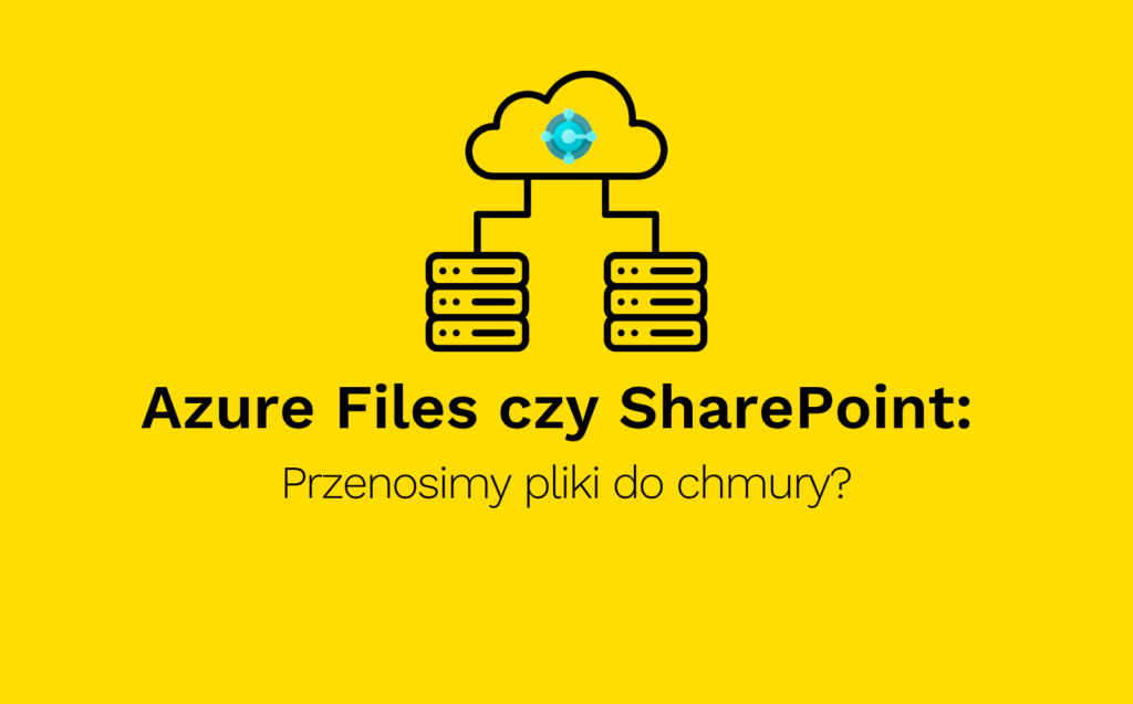 Azure Files czy SharePoint Przenosimy pliki do chmury
