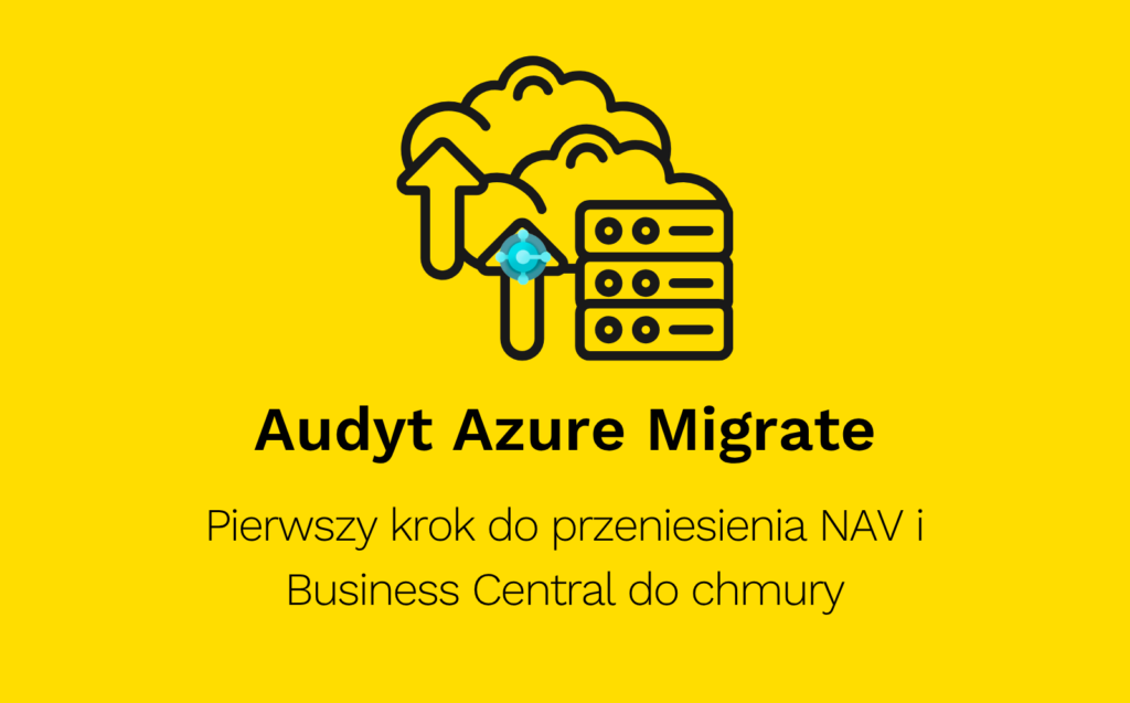 Audyt Azure Migrate: pierwszy krok do przeniesienia NAV i Business Central do chmury