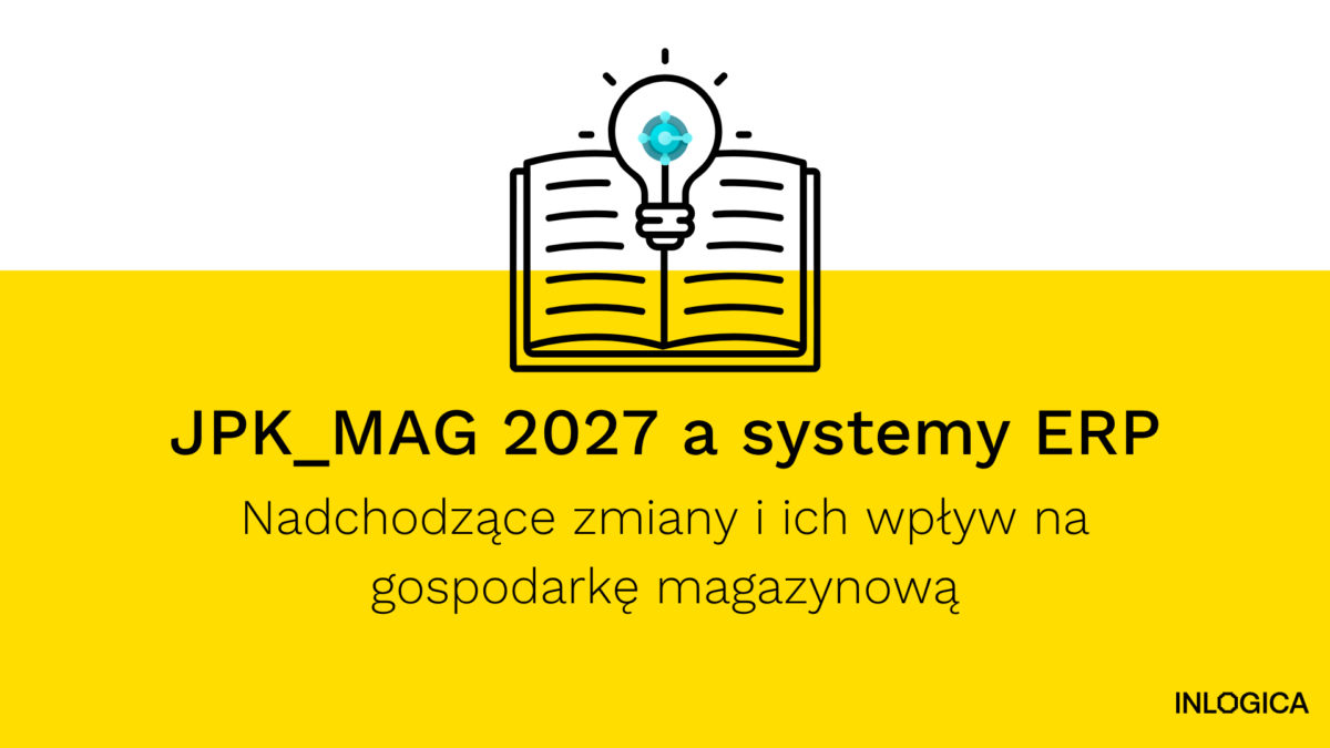 JPK_MAG 2027 a systemy ERP – nadchodzące zmiany i ich wpływ na gospodarkę magazynową