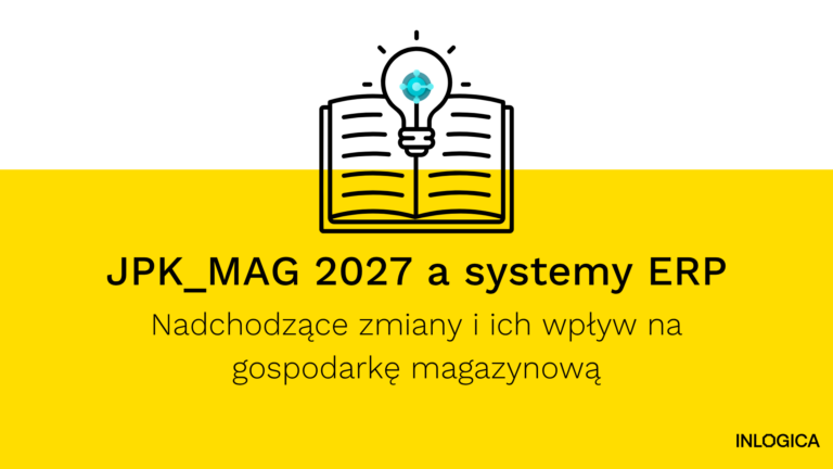 JPK_MAG 2027 a systemy ERP – nadchodzące zmiany i ich wpływ na gospodarkę magazynową