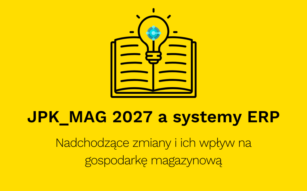 JPK_MAG 2027 a systemy ERP – nadchodzące zmiany i ich wpływ na gospodarkę magazynową