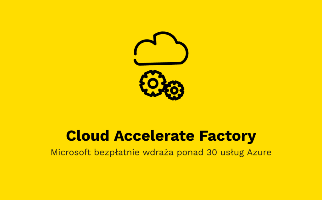 Cloud Accelerate Factory, Microsoft bezpłatnie wdraża ponad 30 usług Azure