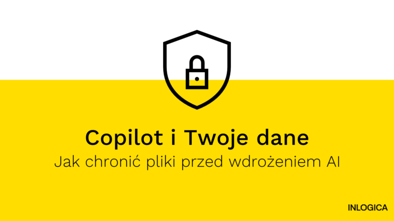 Copilot i Twoje dane: jak chronić pliki przed wdrożeniem AI